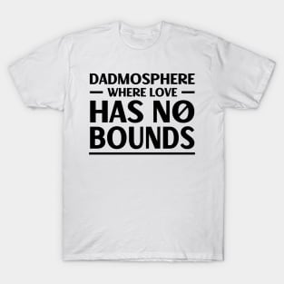 Father's Day Gift Dadmosphere Where Love Has No Bounds Daddy T-Shirt